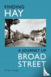 Hayles, Rosie - Finding Hay - A Journey up Broad Street