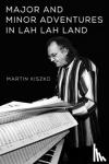 Kiszko, Martin - Major and Minor Adventures in Lah Lah Land