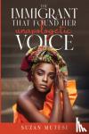 Mutesi, Suzan - THE IMMIGRANT THAT FOUND HER UNAPOLOGETIC VOICE