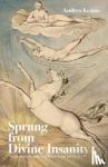 Keanie, Andrew - Sprung From Divine Insanity - The Harmonious Madness of Byron, Keats and Shelley