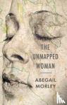 Abegail Morley - The Unmapped Woman