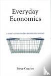 Coulter, Dr Steve (London School of Economics) - Everyday Economics - A User's Guide to the Modern Economy