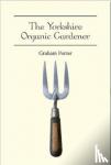 Porter, Graham - The Yorkshire Organic Gardener