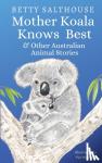 Salthouse, Betty - Mother Koala Knows Best and Other Australian Animal Stories