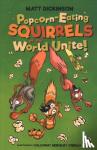 Dickinson, Matt - Popcorn-Eating Squirrels of the World Unite!