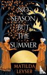 Leyser, Matilda - No Season but the Summer