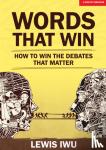 Iwu, Lewis - Words That Win: How to win the debates that matter