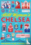 Wyman, Bill - Bill Wyman's Chelsea - From Medieval Village to Cultural Capital