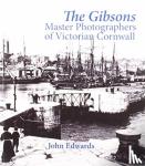 Edwards, John - The Gibsons - Master Photographers of Victorian Cornwall