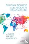 Lynton, Rolf P. - Building Inclusive Collaborative Organizations - A Career on Four Continents
