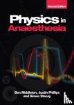 Middleton, Ben (Head of Clinical Perfusion Science at the Essex Cardiothoracic Centre, Basildon Hospital, London), Phillips, Justin (Research Scientist, Google; Research Fellow in Biomedical Engineering, City University London) - Physics in Anaesthesia, second edition