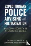 Donald Stoker, Edward B. Westermann - Expeditionary Police Advising and Militarization