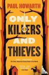 Howarth, Paul - Howarth, P: Only Killers and Thieves
