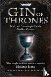 Bettridge, Daniel - Gin of Thrones - Cocktails & drinking games inspired by the World of Westeros