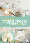 Hoelzl-Singh, Yvonne - Homemade Vegan Cheese, Yoghurt and Milk