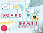 Davis, Kevan, Schwarz, Viviane - Board Games to Create and Play - Invent 100s of Games with Friends and Family