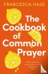 Haig, Francesca (author) - The Cookbook of Common Prayer