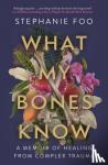 Foo, Stephanie (author) - What My Bones Know