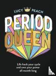 Peach, Lucy - Period Queen - Life hack your cycle and own your power all month long