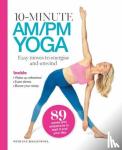 Boggenpoel, Eve - 10 Minutes AM/PM Yoga - Easy moves to energise and unwind