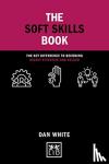 White, Dan - The Soft Skills Book - The key difference to becoming highly effective and valued