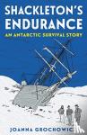 Grochowicz, Joanna - Shackleton's Endurance - An Antarctic Survival Story