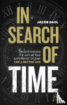 Dahl, Jacob - In Search of Time - Understanding the nature and experience of time for a better life