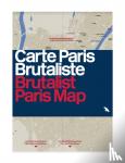 Wilson, Robin - Brutalist Paris Map - Guide to Brutalist Architecture in and near Paris