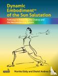 Eddy, Martha, Smith, Shakti Andrea - Dynamic Embodiment(r) of the Sun Salutation - Pathways to Balancing the Chakras and the Neuroendocrine System