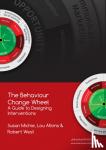 Michie, Prof. Susan, Atkins, Dr. Lou, West, Prof. Robert - The Behaviour Change Wheel - A Guide To Designing Interventions