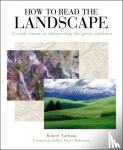 Yarham, Robert - How to Read the Landscape - A Crash Course in Interpreting the Great Outdoors