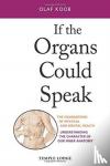 Koob, Olaf - If the Organs Could Speak - The Foundations of Physical and Mental Health - Understanding the Character of our Inner Anatomy