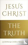 John, J., Walley, Chris - Jesus Christ - The Truth