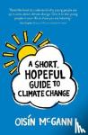 McGann, Oisin - A Short, Hopeful Guide to Climate Change