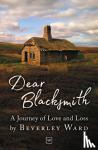 Beverley Ward - Dear Blacksmith - A Journey of Love and Loss