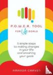 Craven, Amanda - POWER Tool for Life Goals - 5 simple steps to making changes in your life and smashing your goals