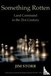 Storr, Jim - Something Rotten - Land Command in the 21st Century
