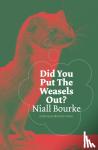 Bourke, Niall - Did You Put The Weasels Out?