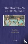 Sparham, Sophie - The Man Who Ate 50,000 Weetabix