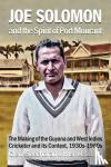 Seecharan, Clem - Joe Solomon And The Spirit Of Port Mourant - The Making of the Guyana and West Indies Cricketer and its Context 1930s - 1960s
