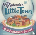 Maggie May Gordon, Margarita Levina - Polly Profiterole's Little Town: Good Enough to Eat