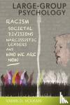 Volkan, Vamik - Large-Group Psychology - Racism, Societal Divisions, Narcissistic Leaders and Who We Are Now