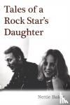 Baker, Nettie - Tales Of A Rock Star's Daughter