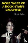 Baker, Nettie - More Tales of a Rock Star's Daughter