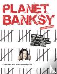Ket, Alan - Planet Banksy - The man, his work and the movement he inspired