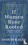 Blackie, Sharon - If Women Rose Rooted - A life-changing journey to authenticity and belonging