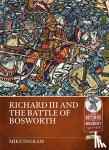 Mike Ingram - Richard III and the Battle of Bosworth
