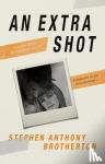 Brotherton, Stephen Anthony - An Extra Shot