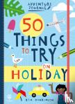 Hankinson, Kim - 50 Things to Try on Holiday