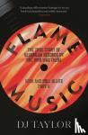 Taylor, D.J. - Flame Music: Rock and Roll is Life: Part II - The True Story of Resurgam Records by One Who Was There